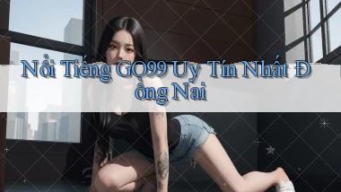 nổi tiếng go99 uy tín nhất Đồng Nai