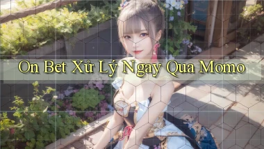 on bet xử lý ngay qua momo