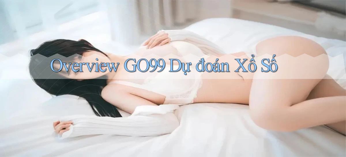 overview go99 dự đoán xổ số