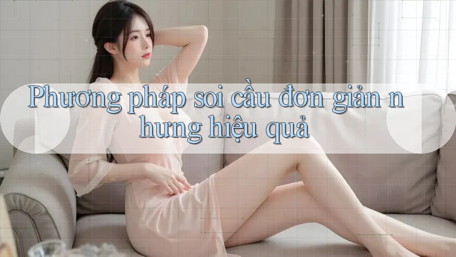 Phương pháp soi cầu đơn giản nhưng hiệu quả Phương pháp soi cầu đơn giản nhưng hiệu quả