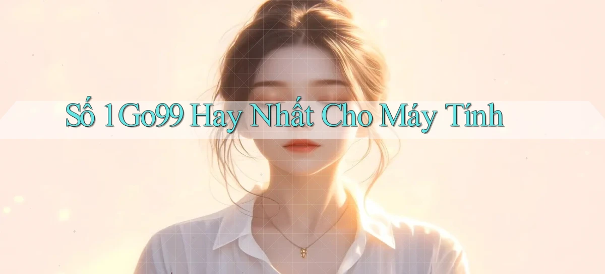 số 1 go99 hay nhất cho máy tính