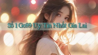 số 1 go99 uy tín nhất Gia Lai