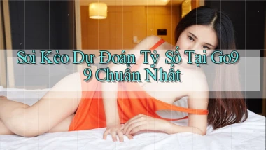 soi kèo dự đoán tỷ số tại go99 chuẩn nhất