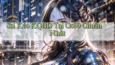 soi kèo kqbd tại go99 chuẩn nhất