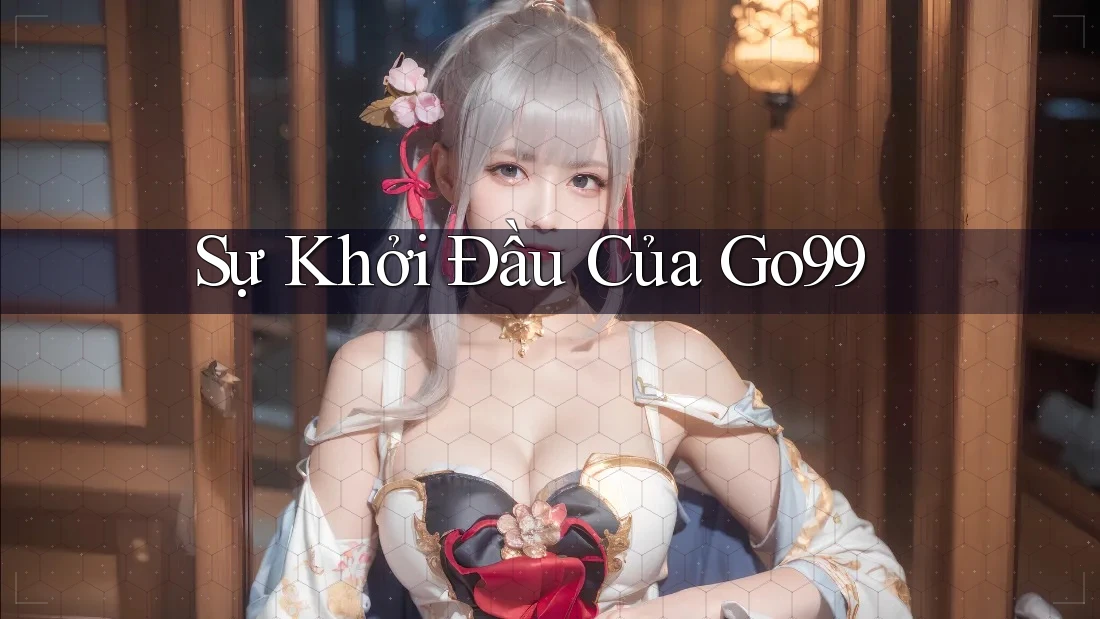 Sự Khởi Đầu Của Go99