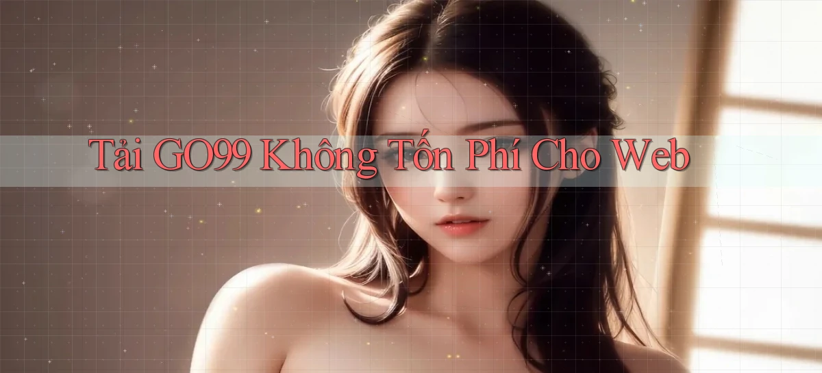 tải go99 không tốn phí cho web