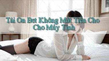 tải on bet không mất tiền cho cho máy tính