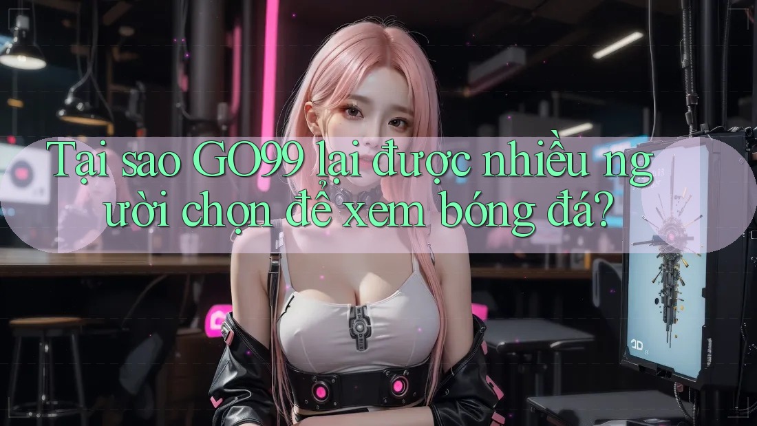 Tại sao GO99 lại được nhiều người chọn để xem bóng đá? Tại sao GO99 lại được nhiều người chọn để xem bóng đá?
