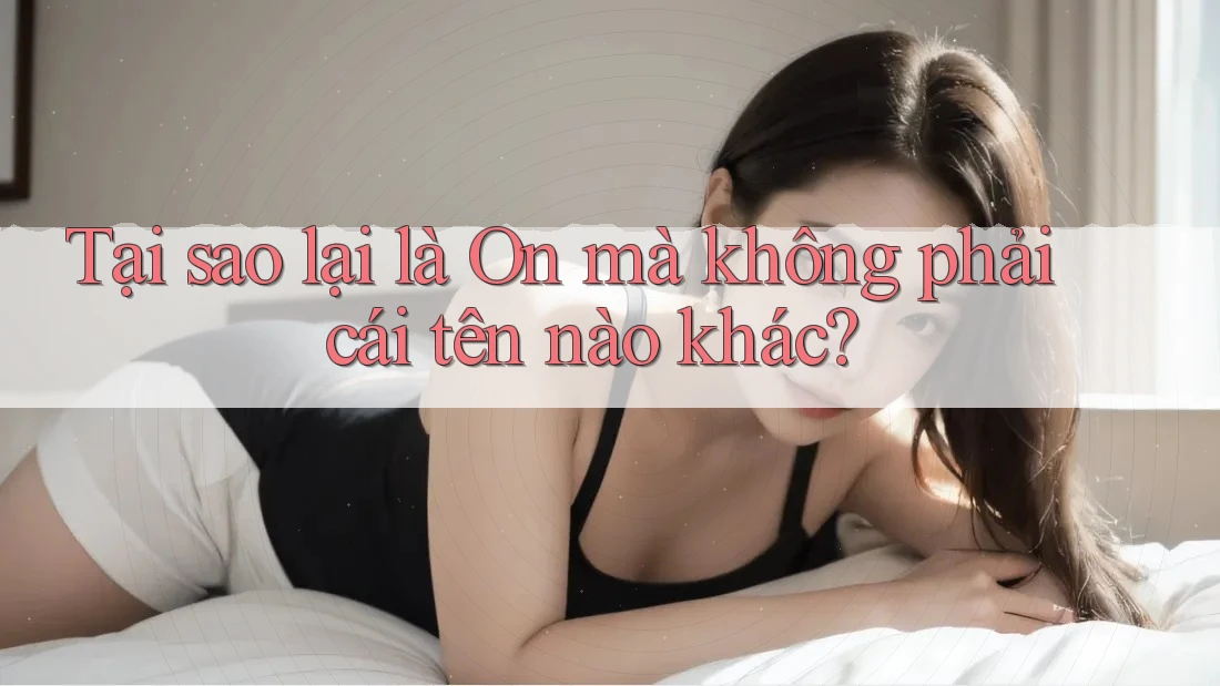 Tại sao lại là On mà không phải cái tên nào khác? Tại sao lại là On mà không phải cái tên nào khác?