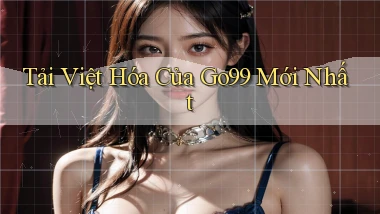 tải việt hóa của go99 mới nhất