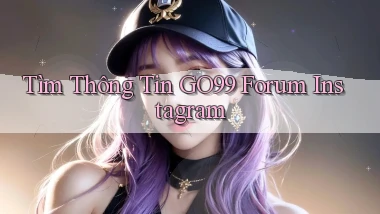 tìm thông tin go99 forum instagram