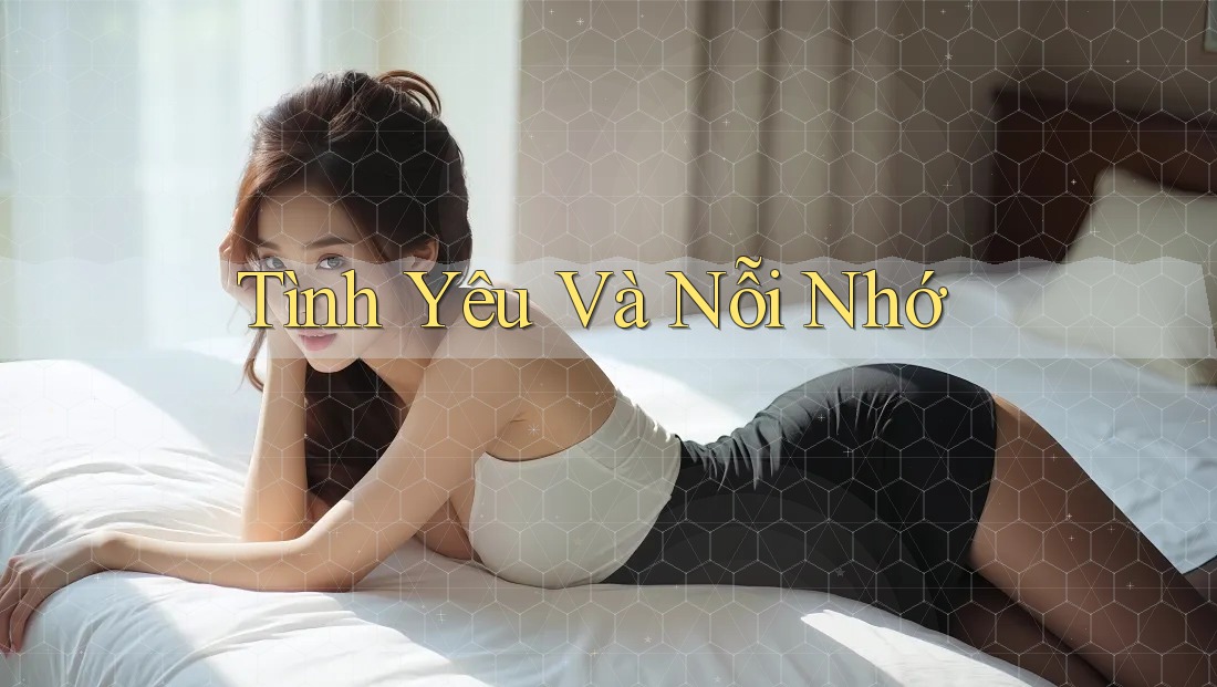 Tình Yêu Và Nỗi Nhớ Tình Yêu Và Nỗi Nhớ