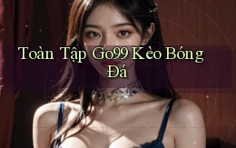 toàn tập go99 kèo bóng đá