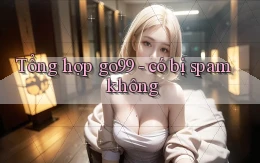 Tổng hợp go99   có bị spam không