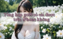 Tổng hợp go99 có cài được trên iPhone không