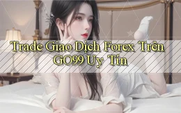 trade giao dịch forex trên go99 uy tín
