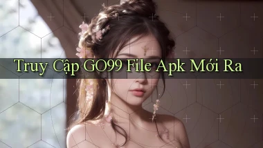 truy cập go99 file apk mới ra