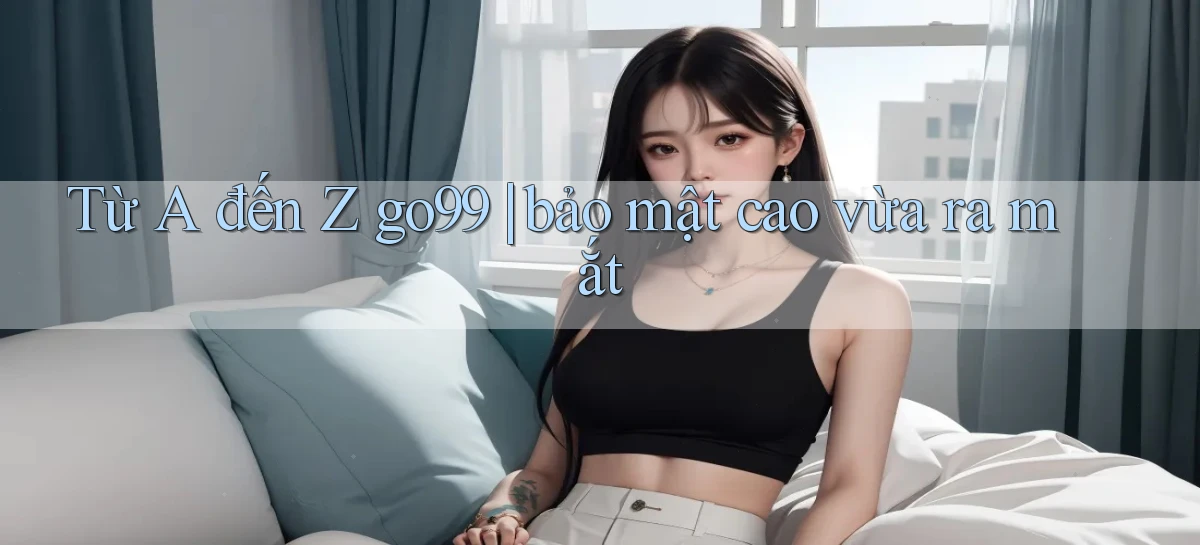 go99   Vào Game Online   Link Cập Nhật