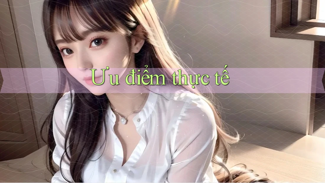 Ưu điểm thực tế
