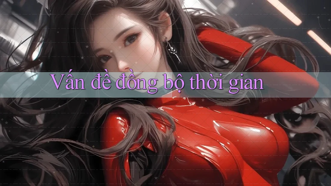 Vấn đề đồng bộ thời gian Vấn đề đồng bộ thời gian