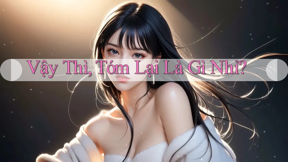 Vậy Thì, Tóm Lại Là Gì Nhỉ? Vậy Thì, Tóm Lại Là Gì Nhỉ?