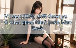 Vì sao (2026) go99 được post viral quan tâm trên MacBook