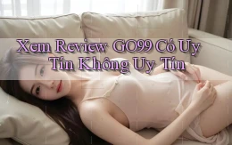 xem review go99 có uy tín không uy tín